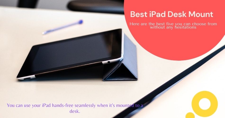Best iPad Desk Mount