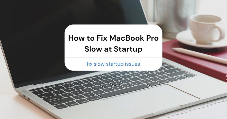 Fix MacBook Pro Slow at Startup
