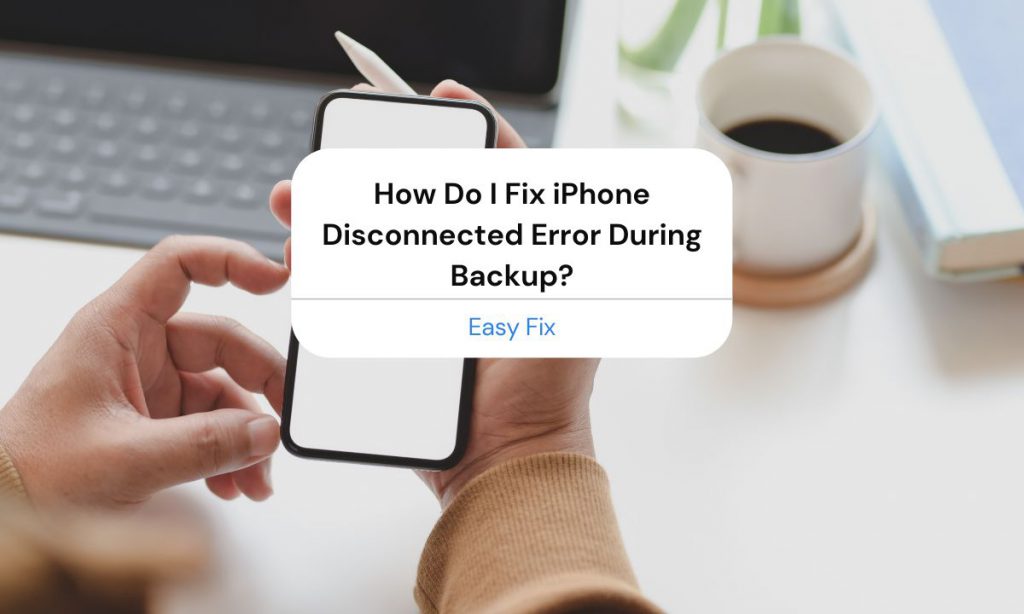 iphone-disconnected-during-backup-easy-fix