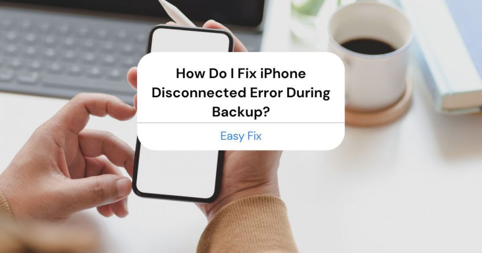 iphone disconnected during backup