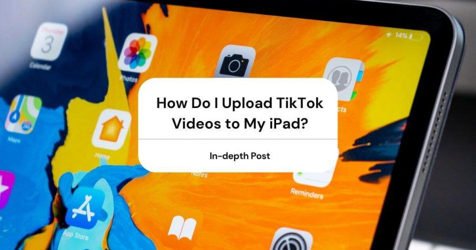 how do i upload tiktok videos to my ipad