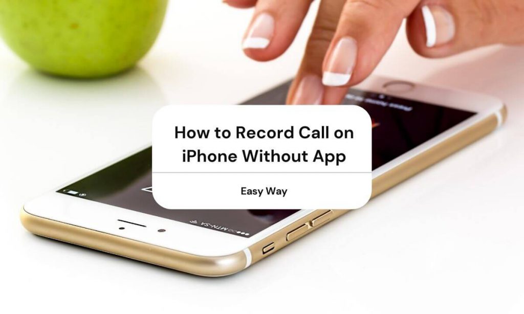 How To Record Call On Iphone Without App